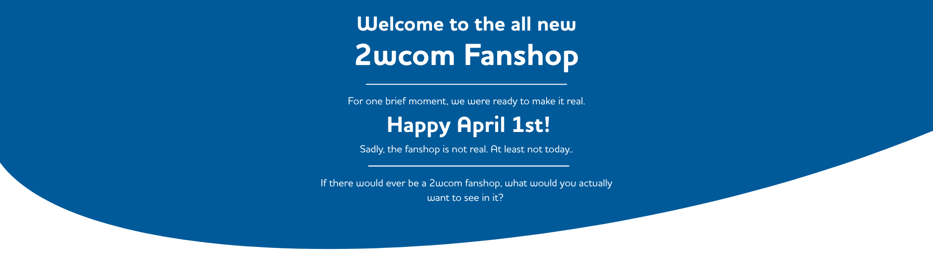 1. April 2wcom fanshop announcement