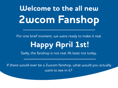 1. April 2wcom fanshop announcement
